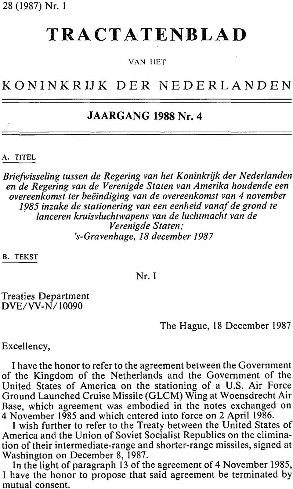 november 1985 inzake de stationering van een eenheid vanaf de grond te lanceren kruisvluchtwapens van de luchtmacht van de Verenigde Staten; 's-gravenhage, 18 december 1987 B.