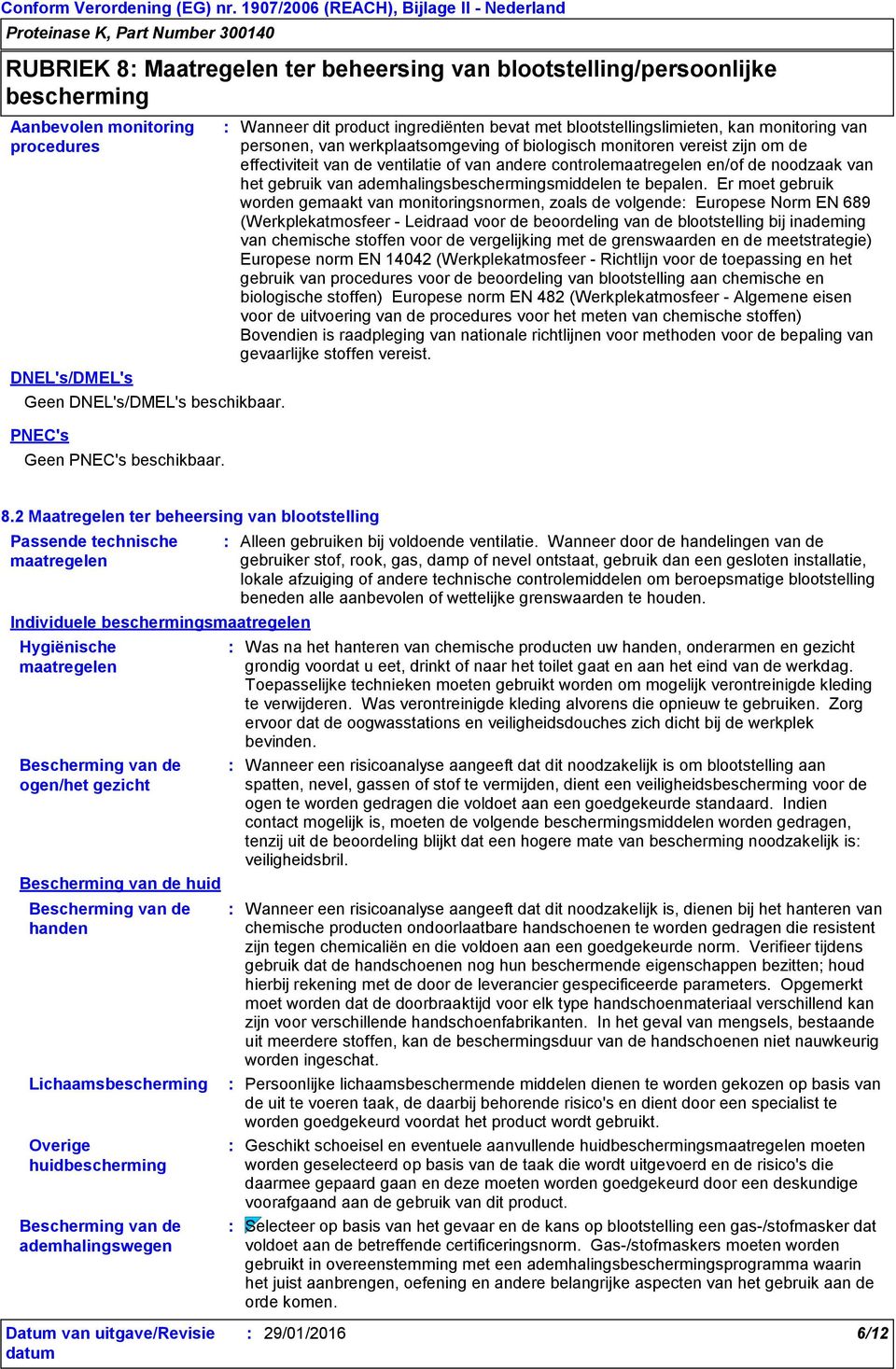 van andere controlemaatregelen en/of de noodzaak van het gebruik van ademhalingsbeschermingsmiddelen te bepalen.