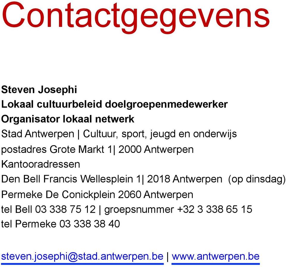 Bell Francis Wellesplein 1 2018 Antwerpen (op dinsdag) Permeke De Conickplein 2060 Antwerpen tel Bell 03