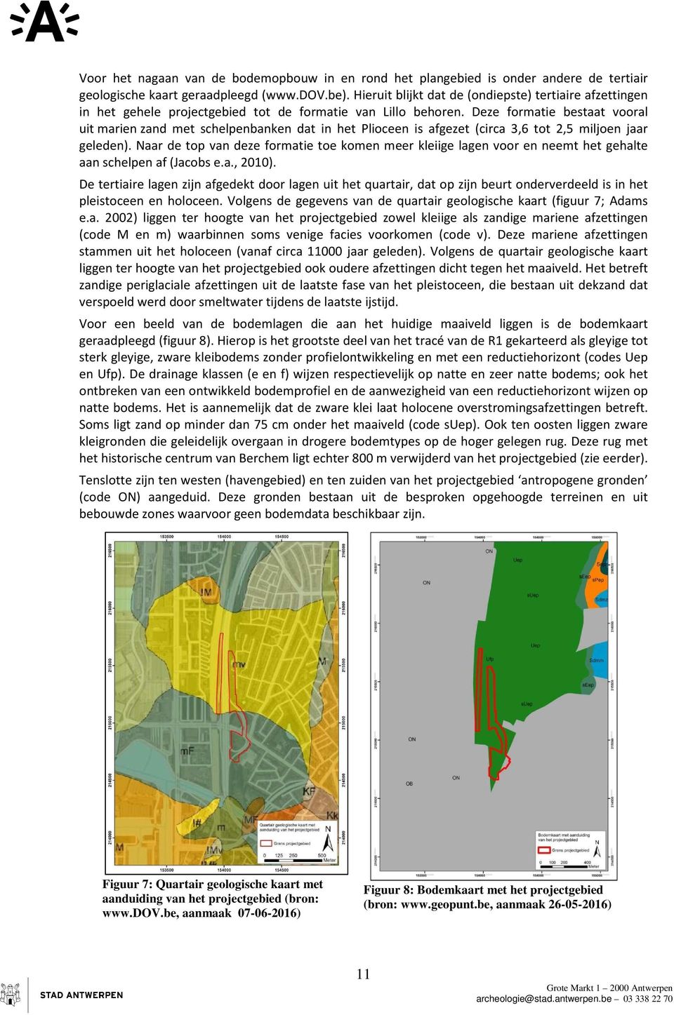 Deze formatie bestaat vooral uit marien zand met schelpenbanken dat in het Plioceen is afgezet (circa 3,6 tot 2,5 miljoen jaar geleden).