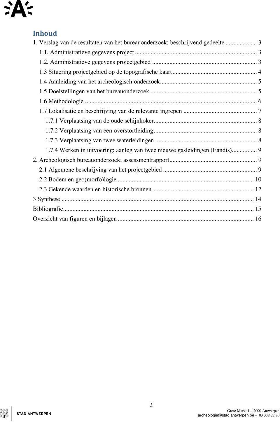 .. 8 1.7.2 Verplaatsing van een overstortleiding... 8 1.7.3 Verplaatsing van twee waterleidingen... 8 1.7.4 Werken in uitvoering: aanleg van twee nieuwe gasleidingen (Eandis)... 9 2.