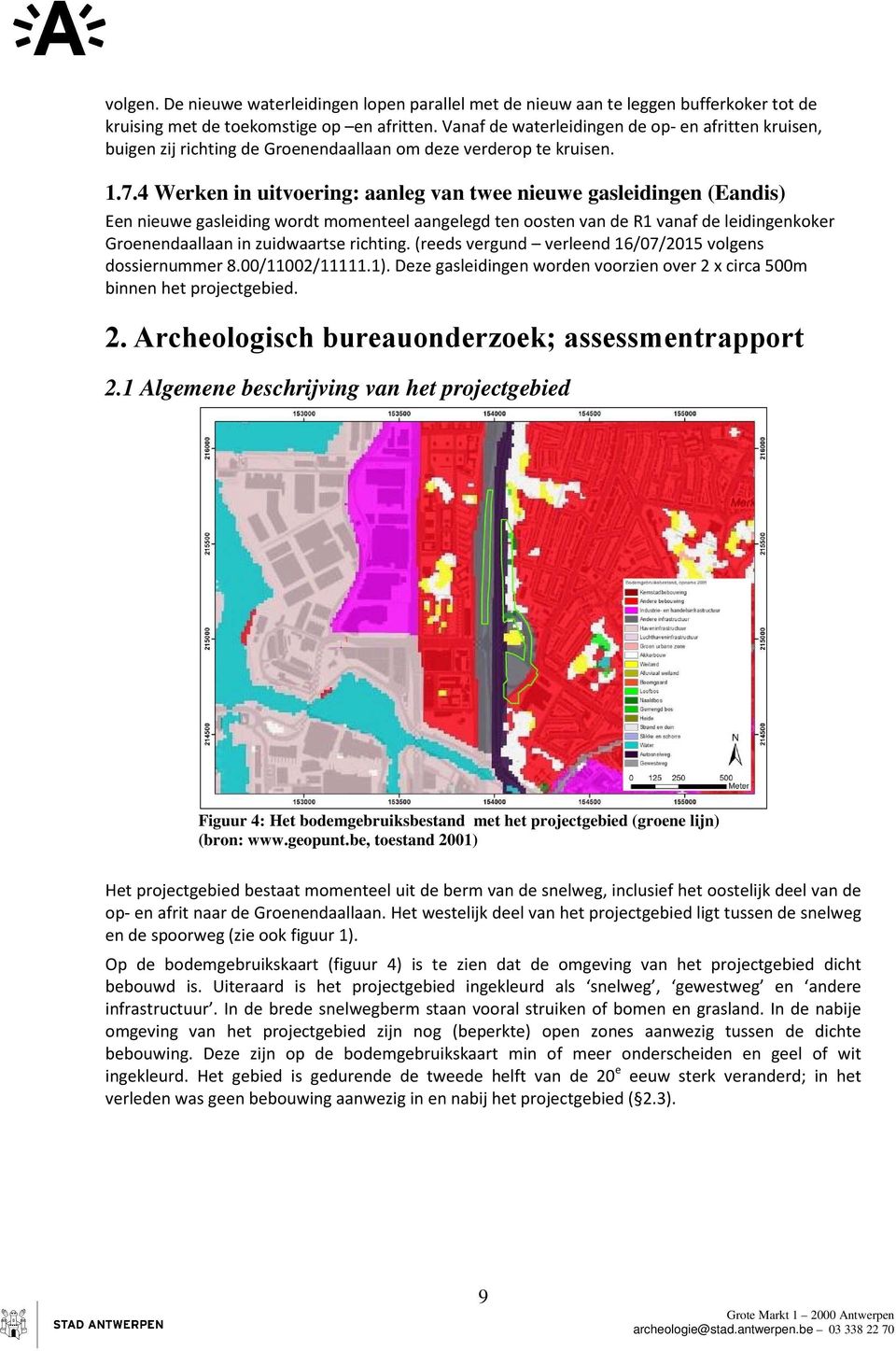 4 Werken in uitvoering: aanleg van twee nieuwe gasleidingen (Eandis) Een nieuwe gasleiding wordt momenteel aangelegd ten oosten van de R1 vanaf de leidingenkoker Groenendaallaan in zuidwaartse