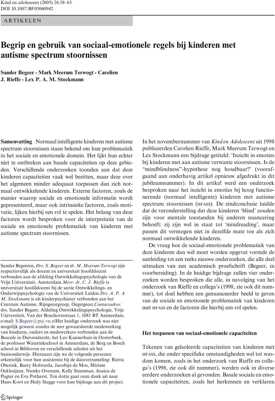 rk Meerum Terwogt Carolien J. Rieffe Lex P. A. M. Stockmann Samenvatting Normaal intelligente kinderen met autisme spectrum stoornissen staan bekend om hun problematiek in het sociale en emotionele domein.