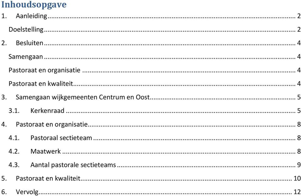 Samengaan wijkgemeenten Centrum en Oost... 5 3.1. Kerkenraad... 5 4. Pastoraat en organisatie.