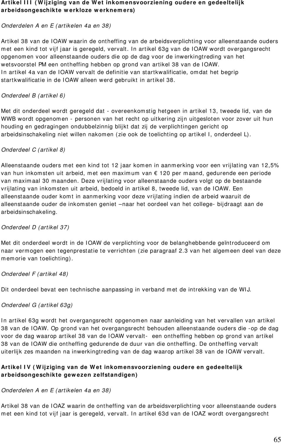 In artikel 63g van de IOAW wordt overgangsrecht opgenomen voor alleenstaande ouders die op de dag voor de inwerkingtreding van het wetsvoorstel PM een ontheffing hebben op grond van artikel 38 van de