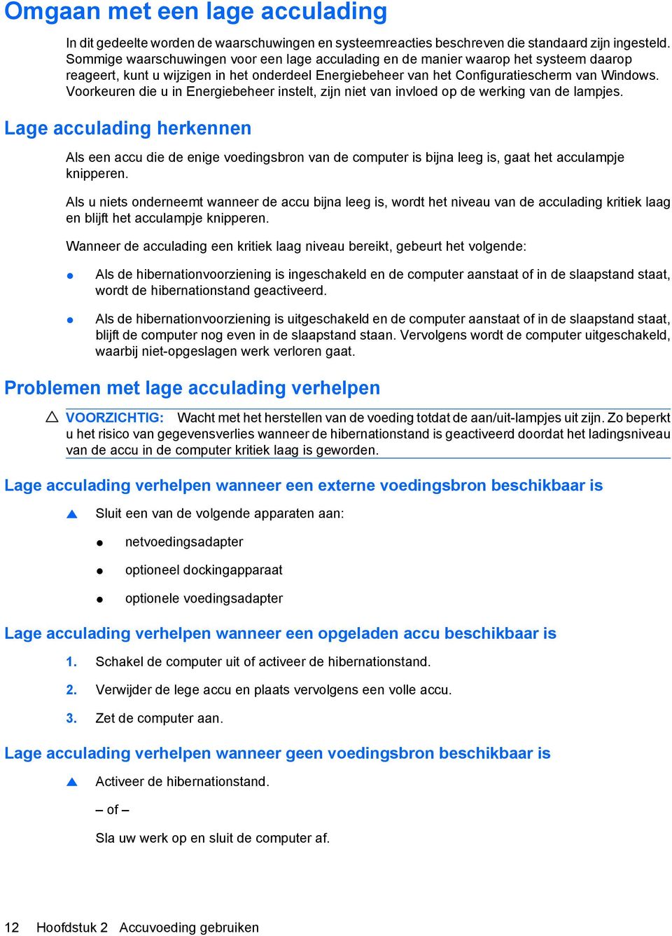 Voorkeuren die u in Energiebeheer instelt, zijn niet van invloed op de werking van de lampjes.