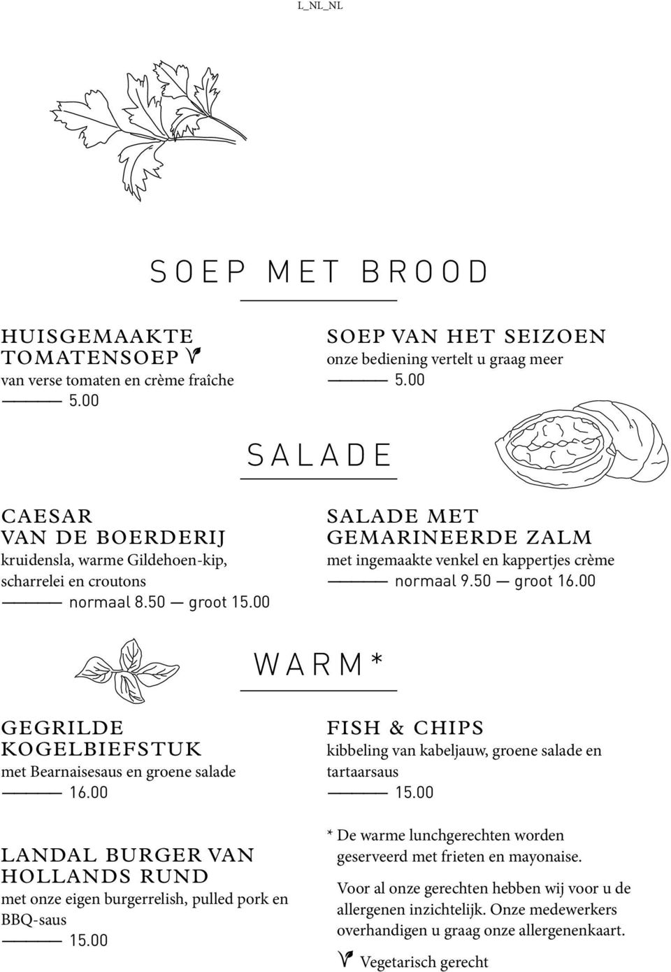 50 groot 16.00 WARM* GEGRILDE KOGELBIEFSTUK met Bearnaisesaus en groene salade 16.00 LANDAL BURGER VAN HOLLANDS RUND met onze eigen burgerrelish, pulled pork en BBQ-saus 15.