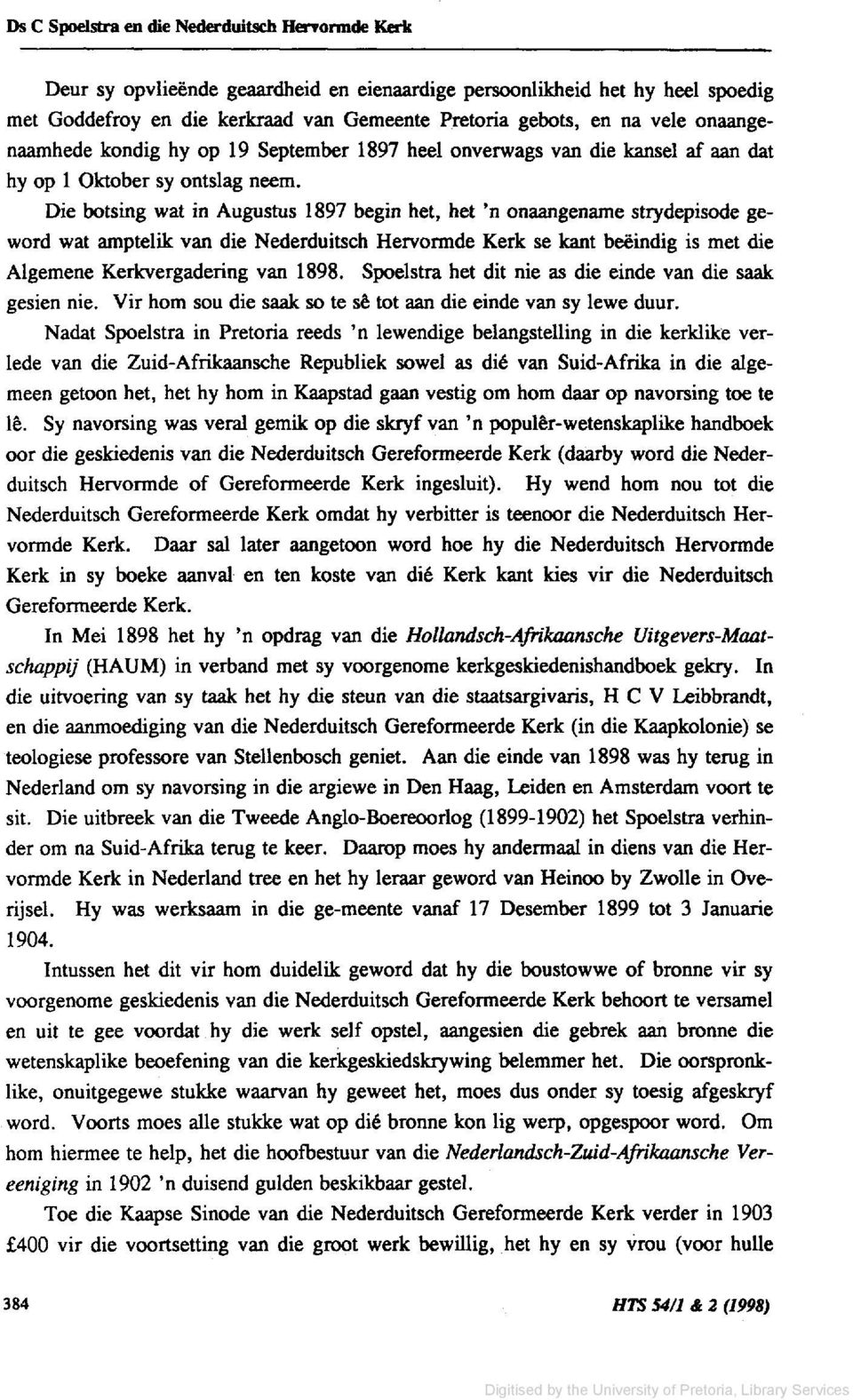 Die botsing wat in Augustus 1897 begin het, het 'n onaangename strydepisode geword wat amptelik van die Nederduitsch Hervormde Kerk se kant beeindig is met die AIgemene Kerkvergadering van 1898.