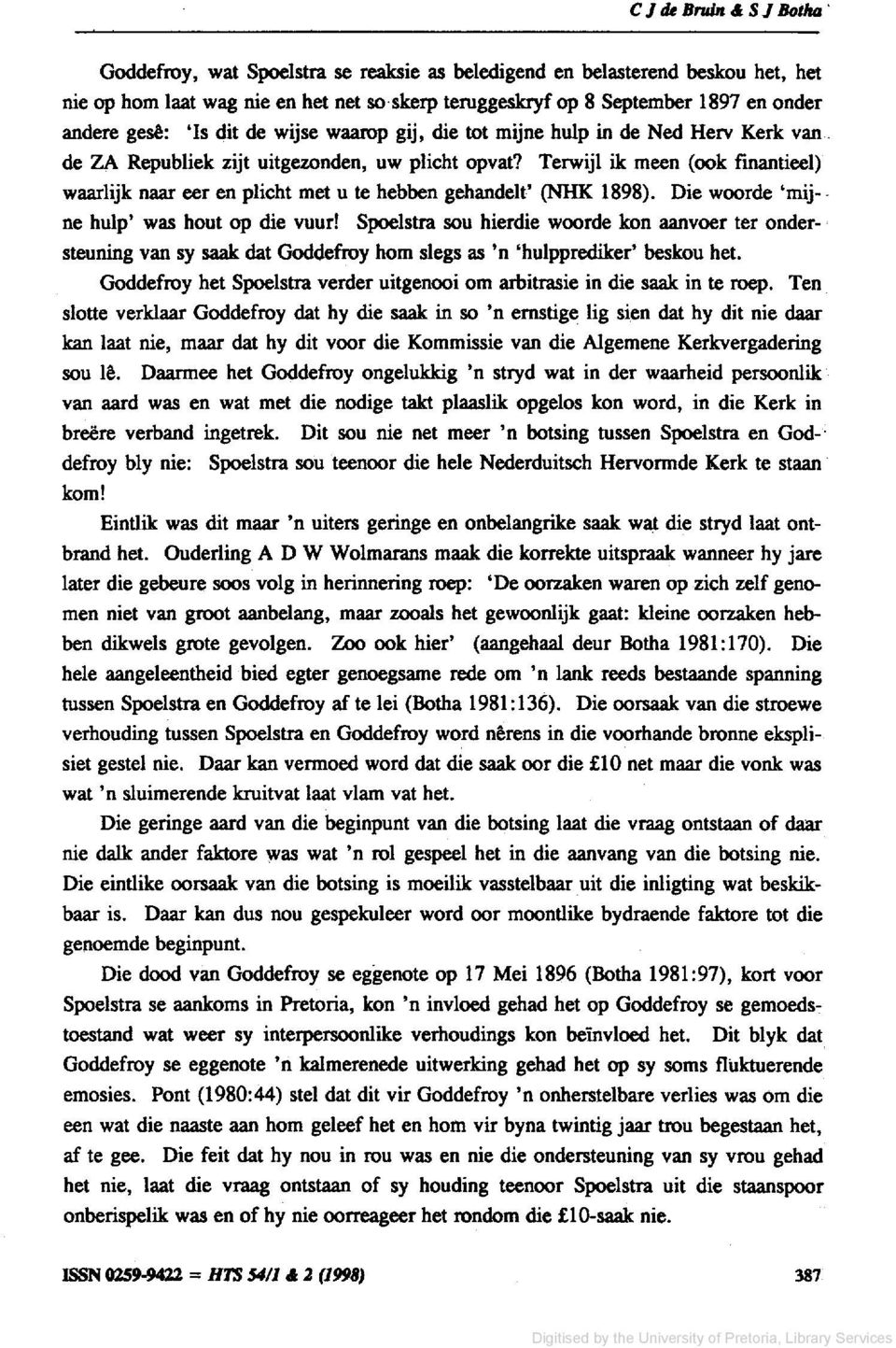 Terwijl ik meen (ook fmantieel) waarlijk naar eer en plicht met u te hebben gehandelt' (NHK 1898). Die woorde 'mij-. ne hulp' was hout op die vuur!