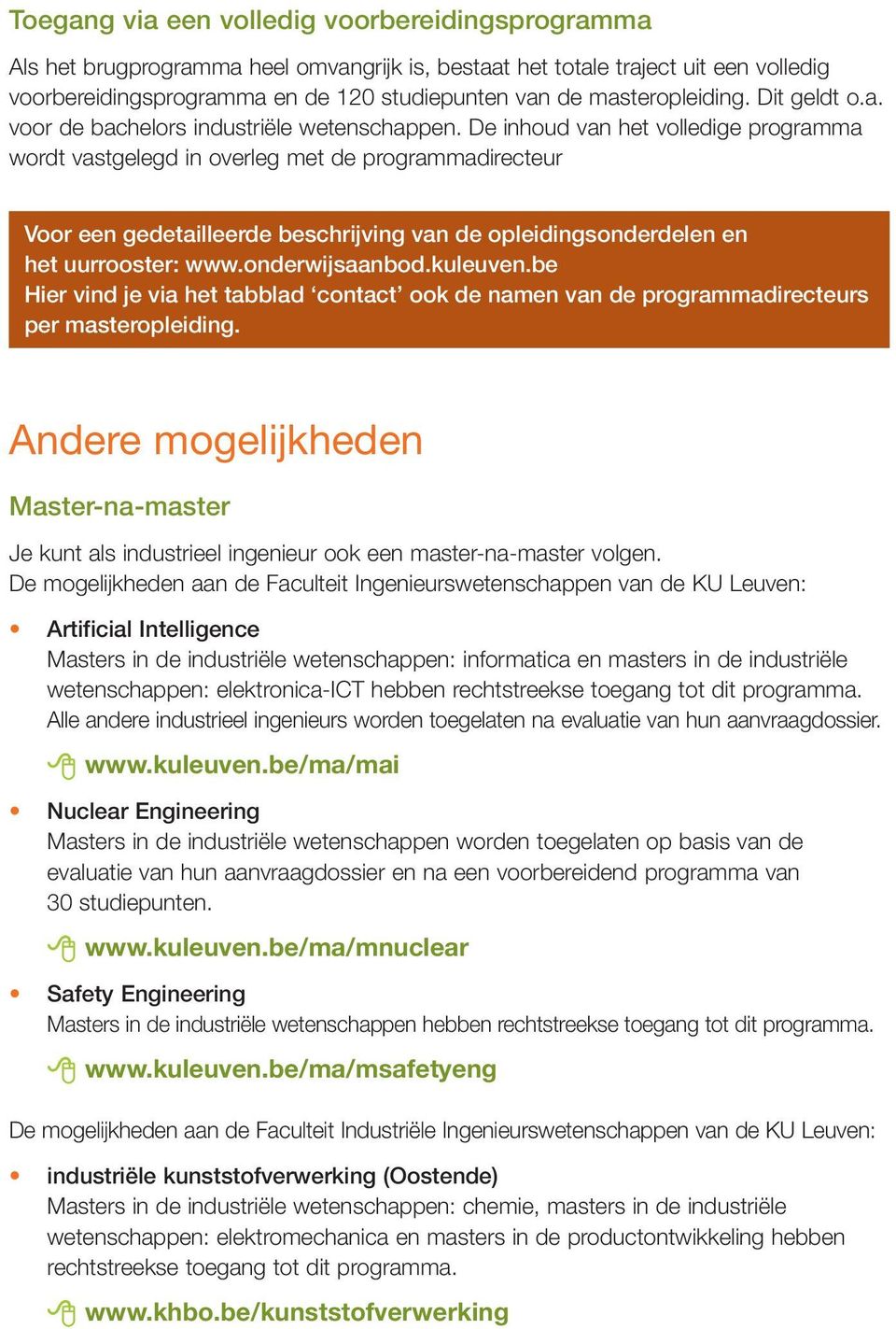 De inhoud van het volledige programma wordt vastgelegd in overleg met de programmadirecteur Voor een gedetailleerde beschrijving van de opleidingsonderdelen en het uurrooster: www.onderwijsaanbod.