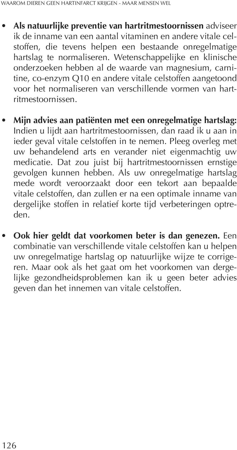 Wetenschappelijke en klinische onderzoeken hebben al de waarde van magnesium, carnitine, co-enzym Q10 en andere vitale celstoffen aangetoond voor het normaliseren van verschillende vormen van hart -