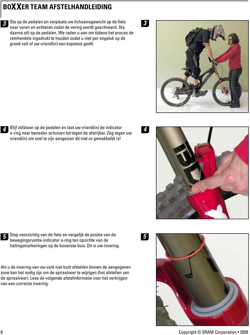 3 Blijf stilstaan op de pedalen en laat uw vriend(in) de indicator o-ring naar beneden schuiven tot tegen de afstrijker. Zeg tegen uw vriend(in) om snel te zijn aangezien dit niet zo gemakkelijk is!