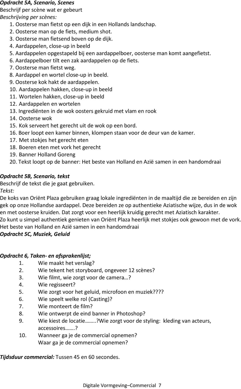 Aardappelboer tilt een zak aardappelen op de fiets. 7. Oosterse man fietst weg. 8. Aardappel en wortel close-up in beeld. 9. Oosterse kok hakt de aardappelen. 10.