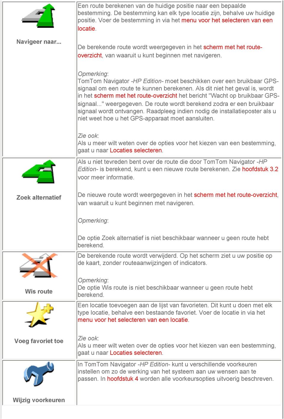 .. De berekende route wordt weergegeven in het scherm met het routeoverzicht, van waaruit u kunt beginnen met navigeren.