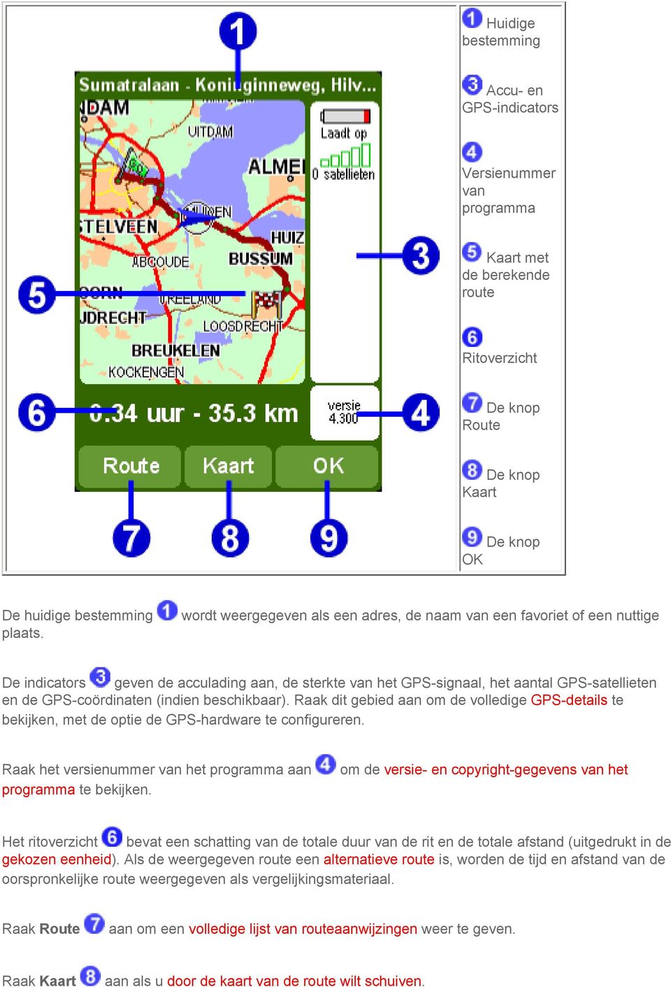 (indien beschikbaar). Raak dit gebied aan om de volledige GPS-details te bekijken, met de optie de GPS-hardware te configureren. Raak het versienummer van het programma aan programma te bekijken.