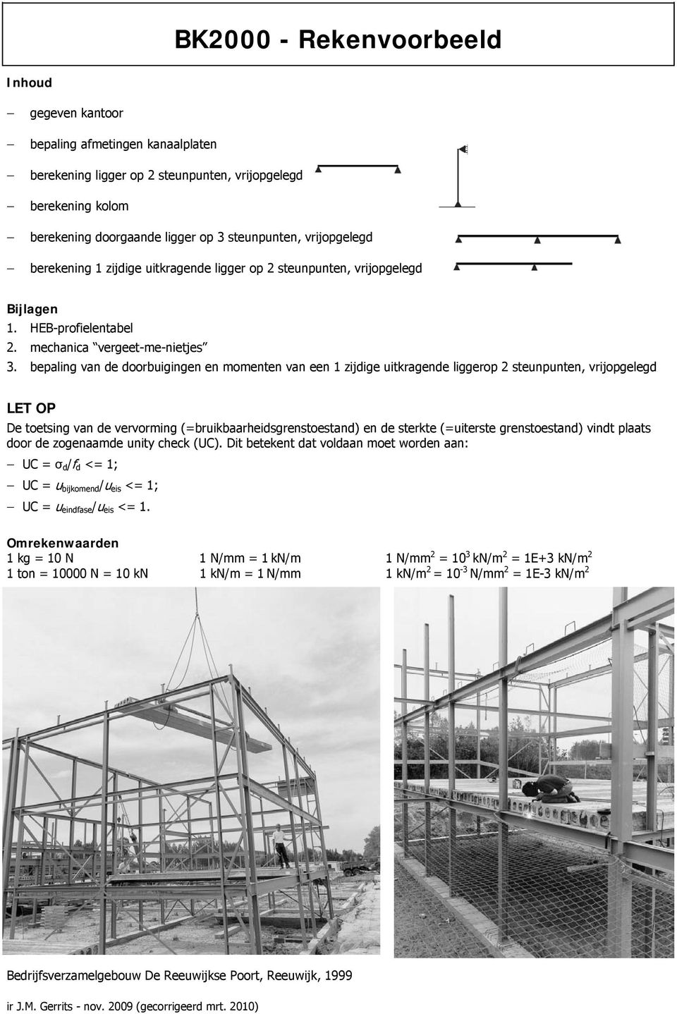 bepaing van de doorbuigingen en momenten van een 1 ijdige uitkragende iggerop steunpunten, vrijopgeegd LET OP De toetsing van de vervorming (=bruikbaarheidsgrenstoestand) en de sterkte (=uiterste