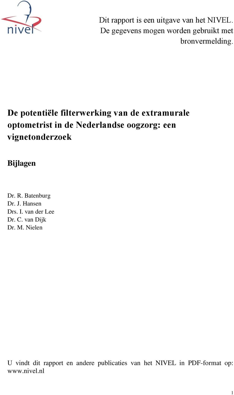 vignetonderzoek Bijlagen Dr. R. Batenburg Dr. J. Hansen Drs. I. van der Lee Dr. C.