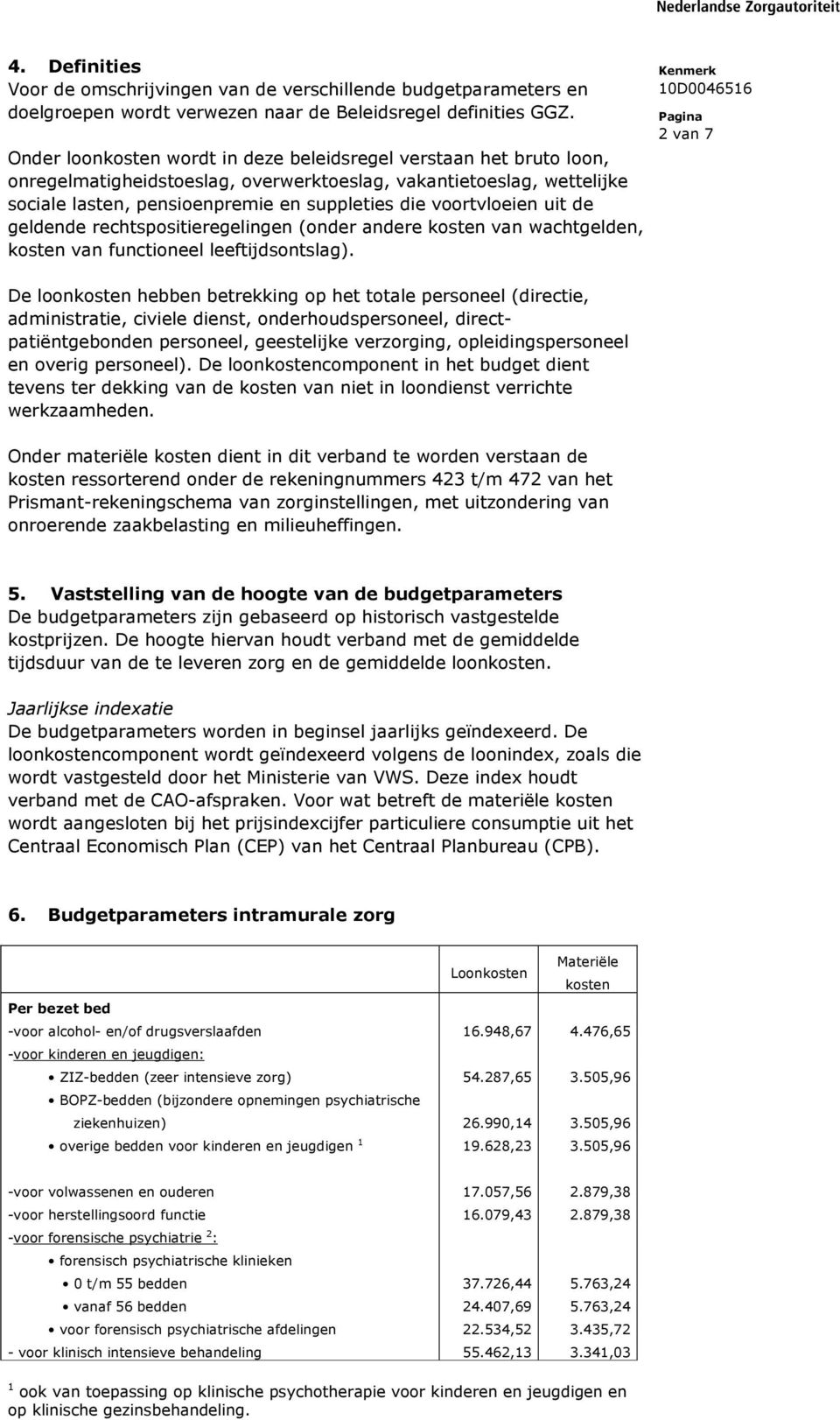 de geldende rechtspositieregelingen (onder andere van wachtgelden, van functioneel leeftijdsontslag).