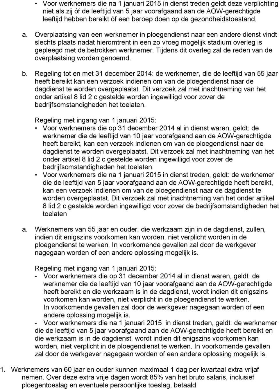 Overplaatsing van een werknemer in ploegendienst naar een andere dienst vindt slechts plaats nadat hieromtrent in een zo vroeg mogelijk stadium overleg is gepleegd met de betrokken werknemer.