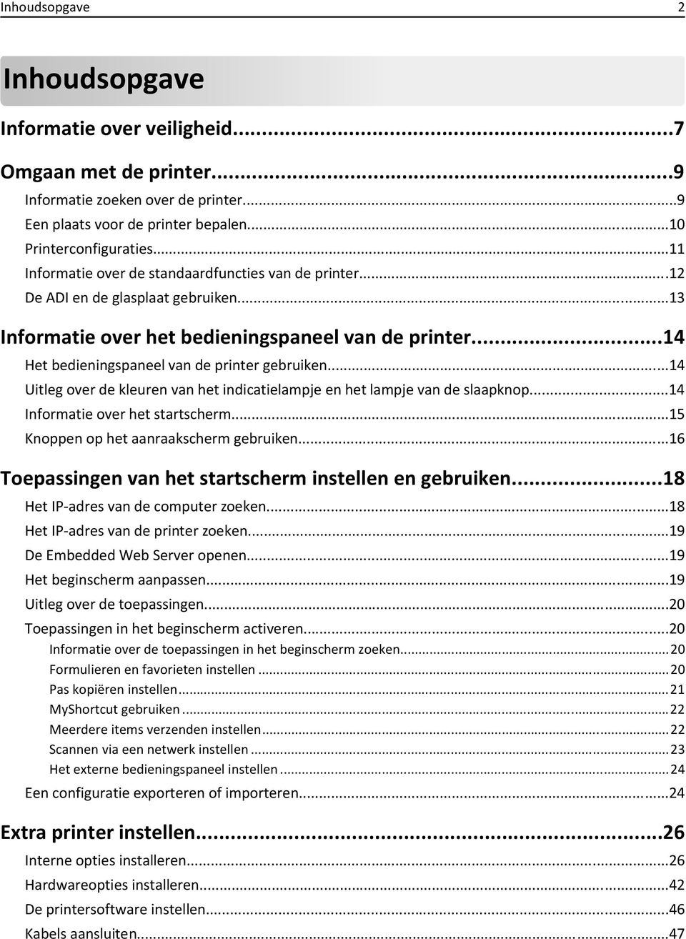 ..14 Het bedieningspaneel van de printer gebruiken...14 Uitleg over de kleuren van het indicatielampje en het lampje van de slaapknop...14 Informatie over het startscherm.