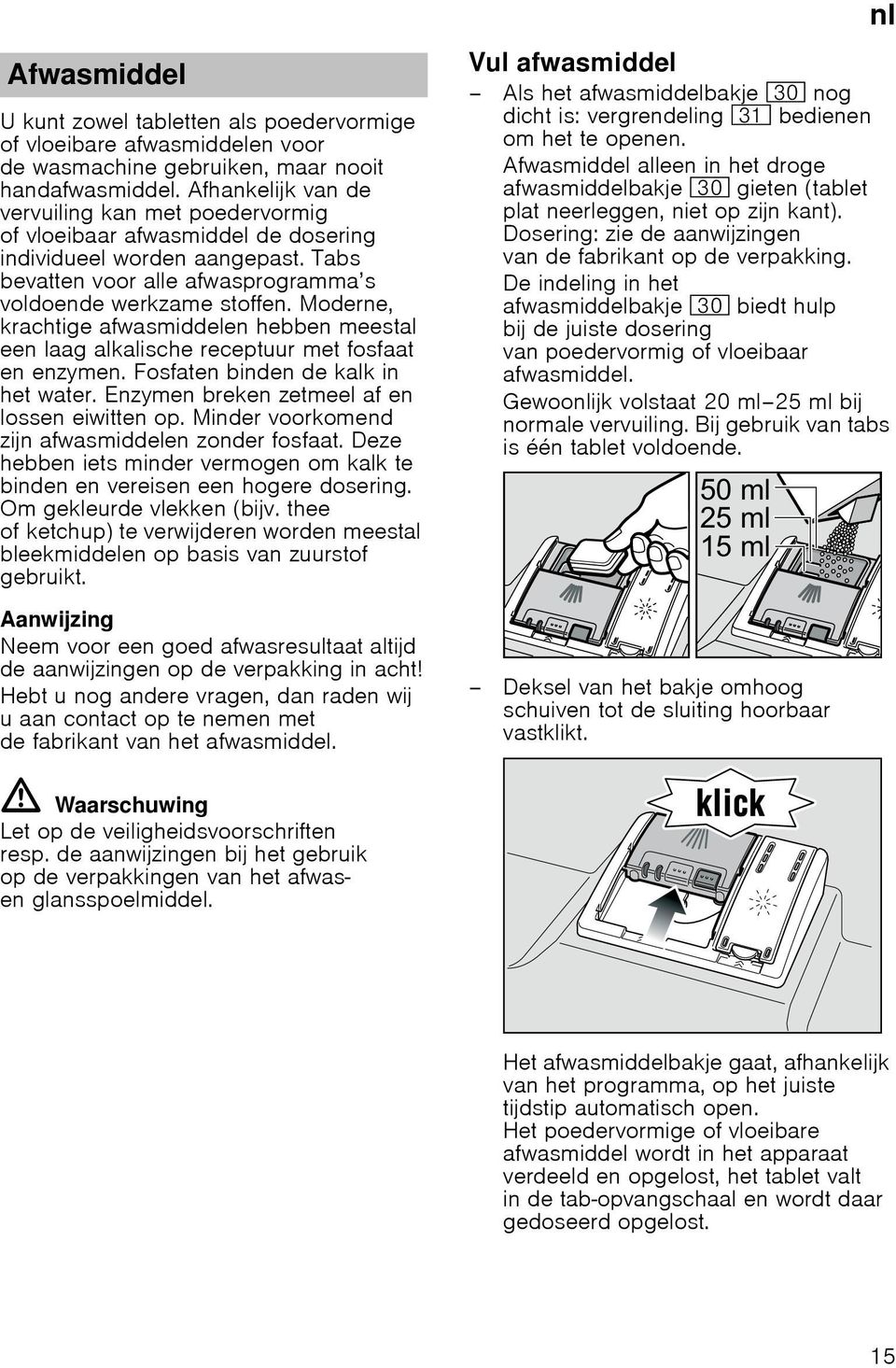 Moderne, krachtige afwasmiddelen hebben meestal een laag alkalische receptuur met fosfaat en enzymen. Fosfaten binden de kalk in het water. Enzymen breken zetmeel af en lossen eiwitten op.