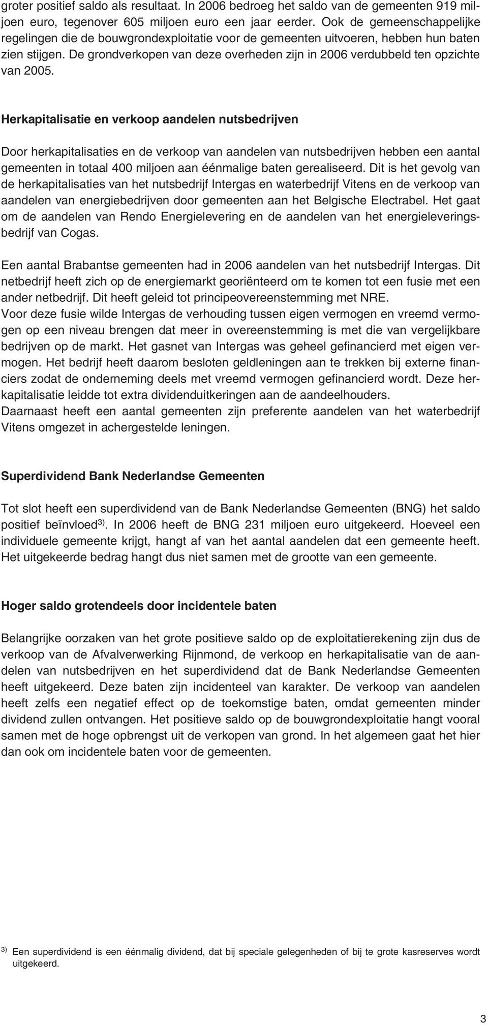 De grondverkopen van deze overheden zijn in 2006 verdubbeld ten opzichte van 2005.