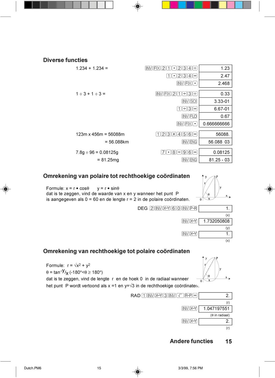 25-03 Omrekening van polaire tot rechthoekige coördinaten Formule: x = r cosθ y = r sinθ dat is te zeggen, vind de waarde van x en y wanneer het punt P is aangegeven als 0 = 60 en de lengte r = 2 in