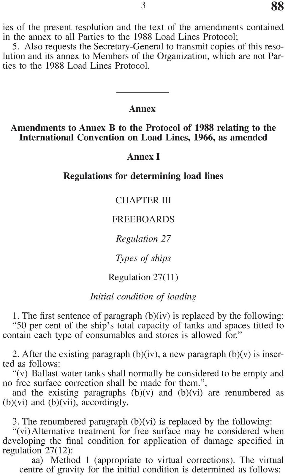 Annex Amendments to Annex B to the Protocol of 1988 relating to the International Convention on Load Lines, 1966, as amended Annex I Regulations for determining load lines CHAPTER III FREEBOARDS