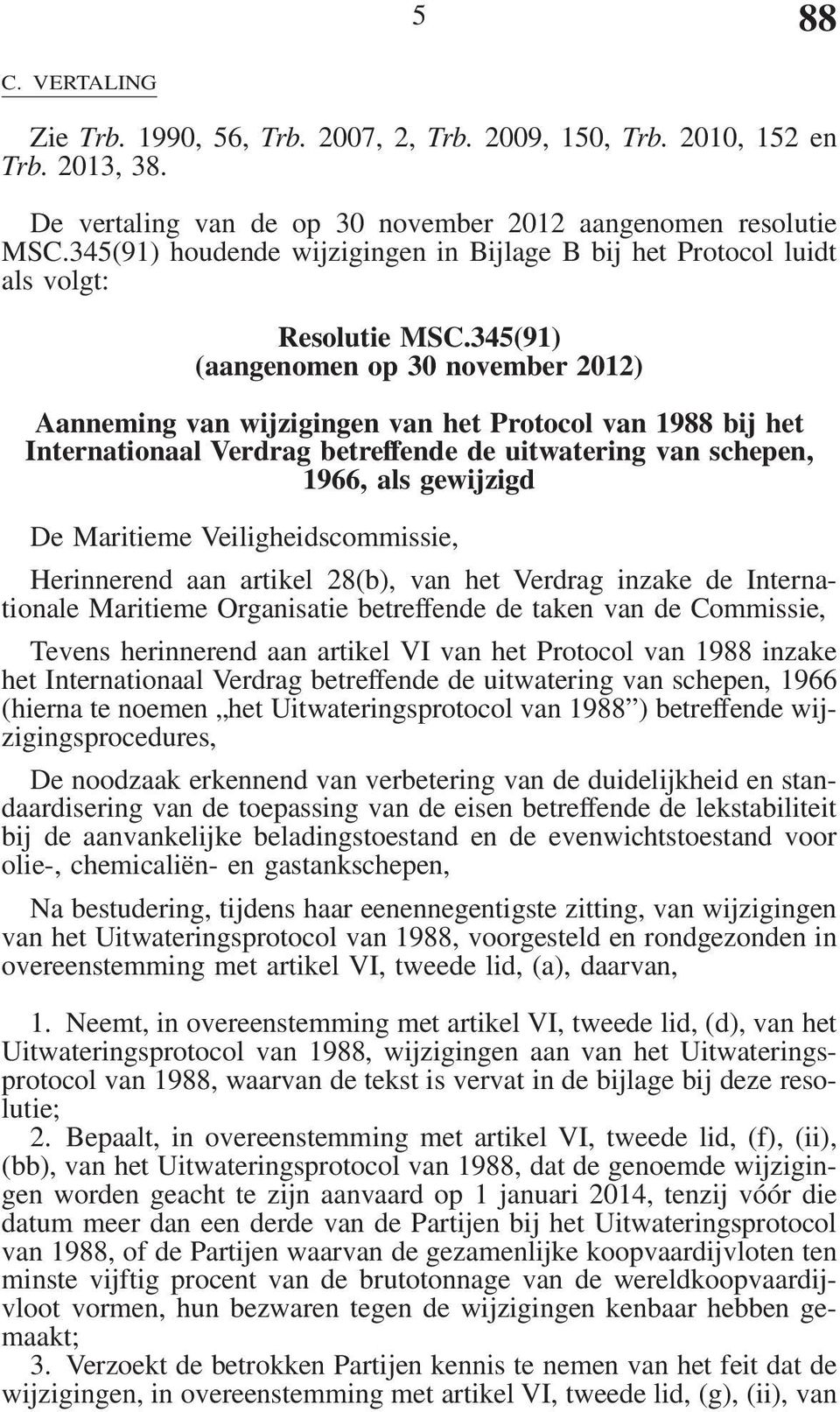 345(91) (aangenomen op 30 november 2012) Aanneming van wijzigingen van het Protocol van 1988 bij het Internationaal Verdrag betreffende de uitwatering van schepen, 1966, als gewijzigd De Maritieme