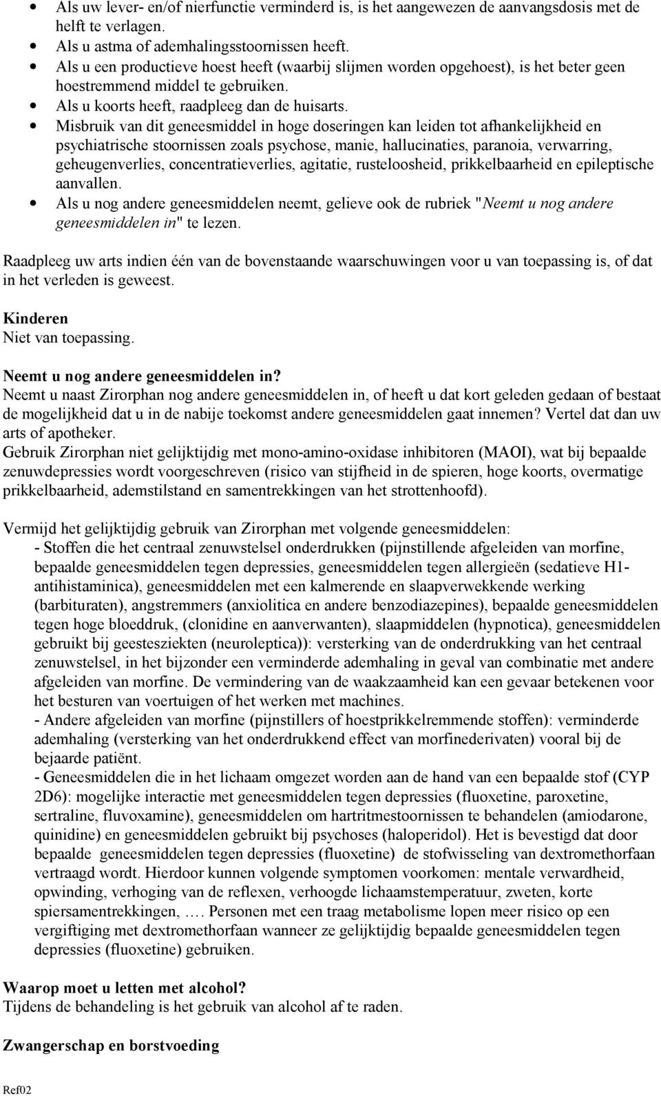 Misbruik van dit geneesmiddel in hoge doseringen kan leiden tot afhankelijkheid en psychiatrische stoornissen zoals psychose, manie, hallucinaties, paranoia, verwarring, geheugenverlies,