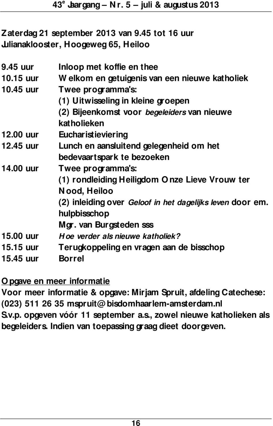 00 uur Eucharistieviering 12.45 uur Lunch en aansluitend gelegenheid om het bedevaartspark te bezoeken 14.