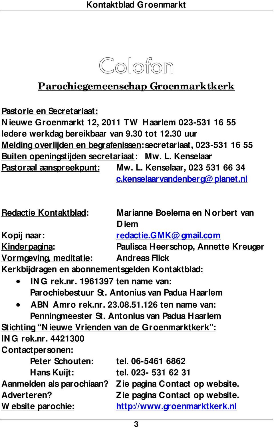 kenselaarvandenberg@planet.nl Redactie Kontaktblad: Marianne Boelema en Norbert van Diem Kopij naar: redactie.gmk@gmail.