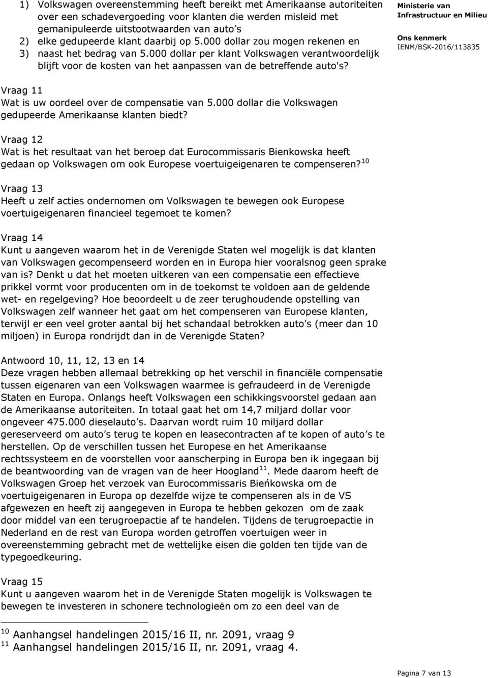 Vraag 11 Wat is uw oordeel over de compensatie van 5.000 dollar die Volkswagen gedupeerde Amerikaanse klanten biedt?