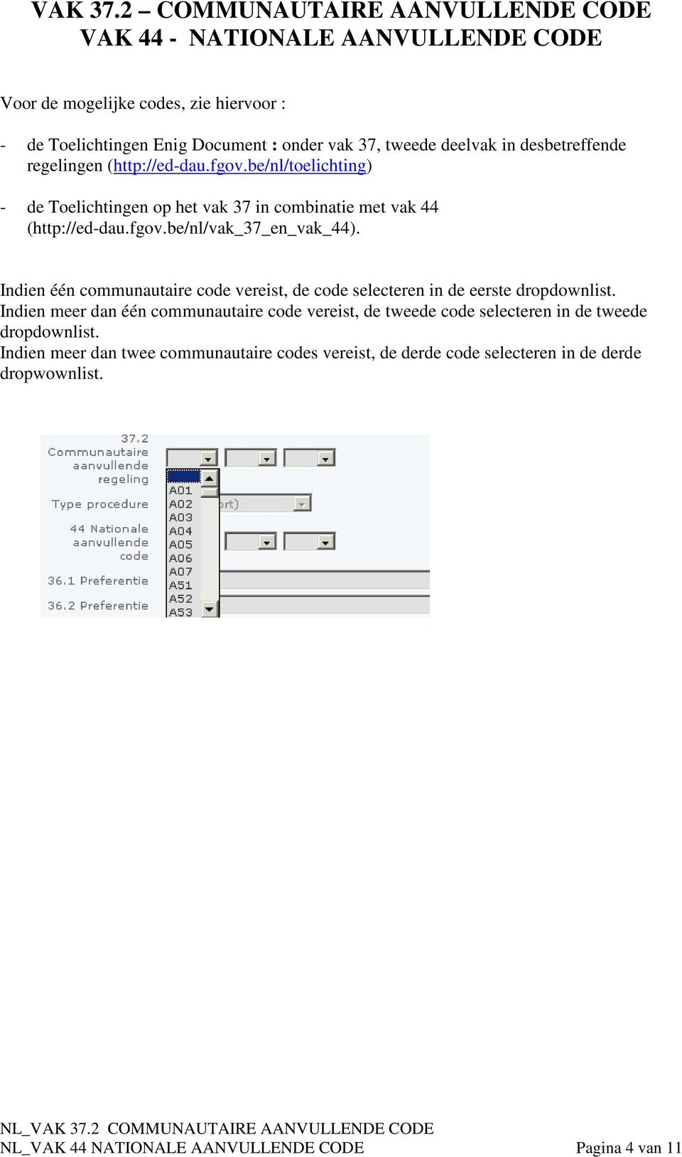 Indien één communautaire code vereist, de code selecteren in de eerste dropdownlist.