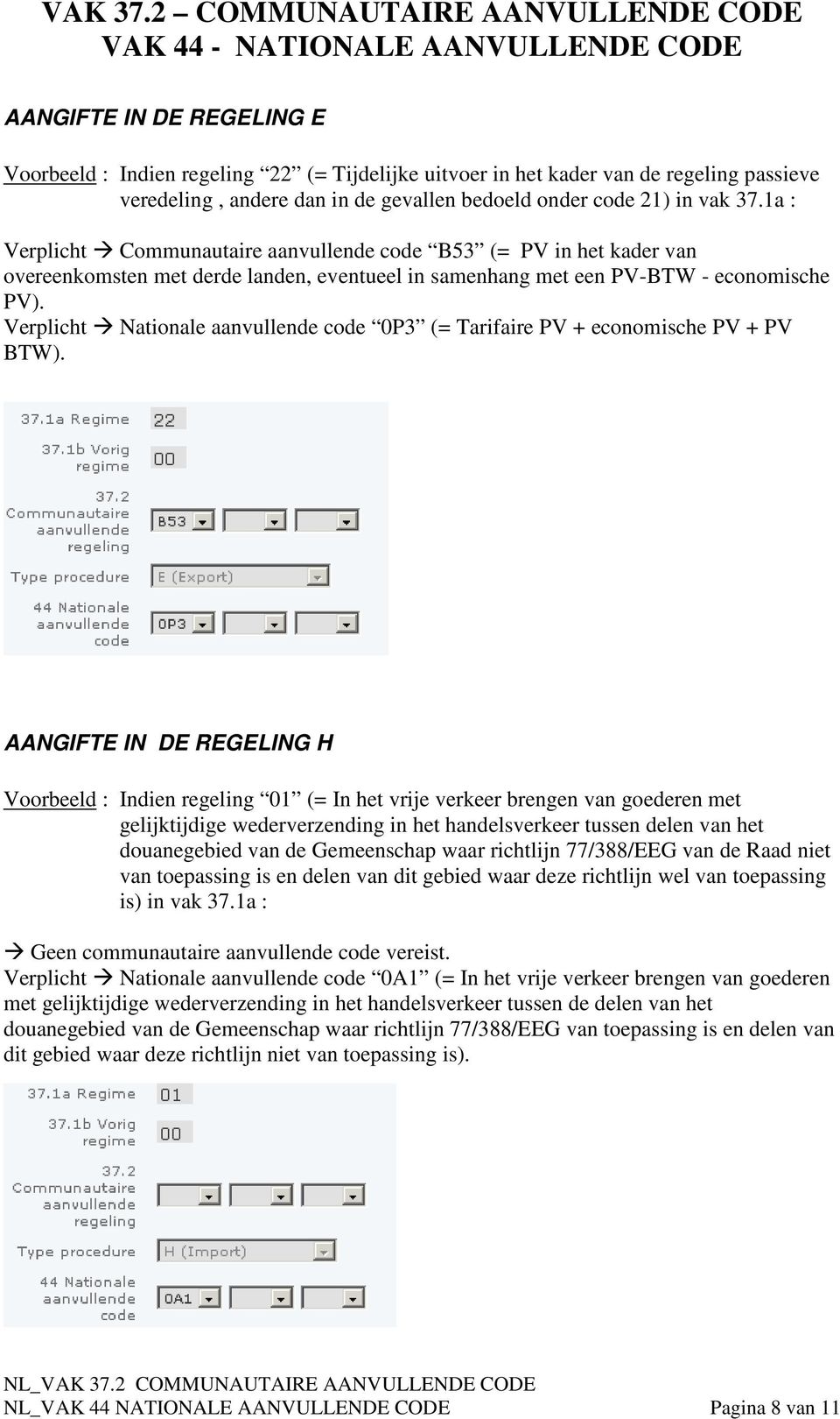 Verplicht Nationale aanvullende code 0P3 (= Tarifaire PV + economische PV + PV BTW).