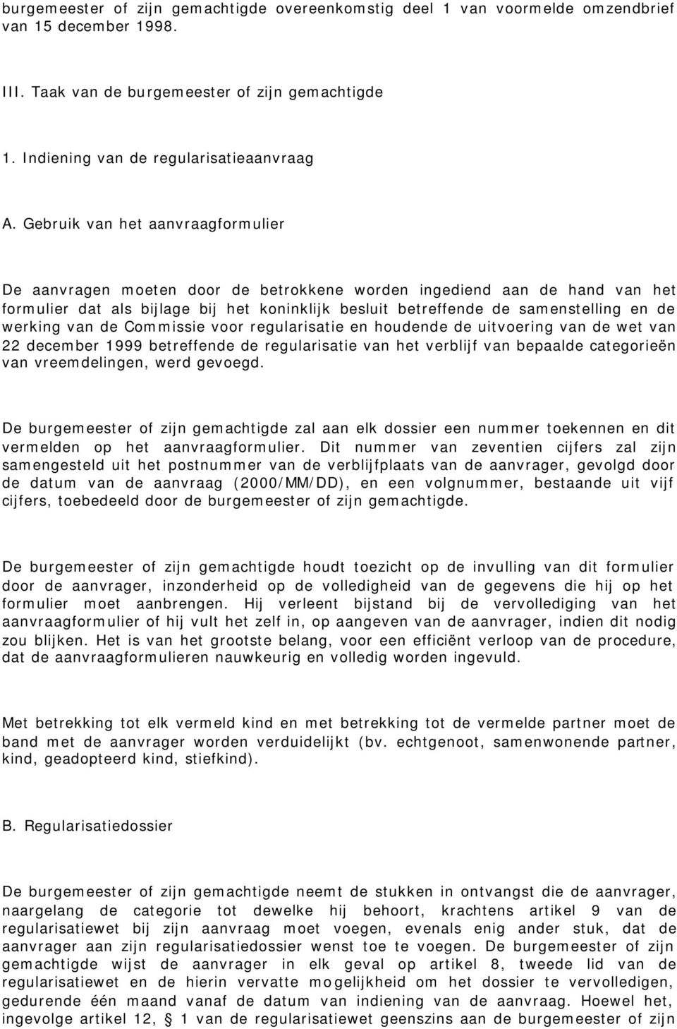 werking van de Commissie voor regularisatie en houdende de uitvoering van de wet van 22 december 1999 betreffende de regularisatie van het verblijf van bepaalde categorieën van vreemdelingen, werd