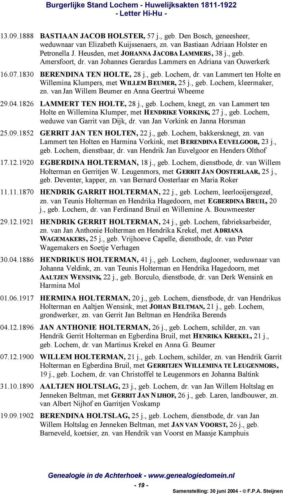 van Lammert ten Holte en Willemina Klumpers, met WILLEM BEUMER, 25 j., geb. Lochem, kleermaker, zn. van Jan Willem Beumer en Anna Geertrui Wheeme 29.04.1826 LAMMERT TEN HOLTE, 28 j., geb. Lochem, knegt, zn.