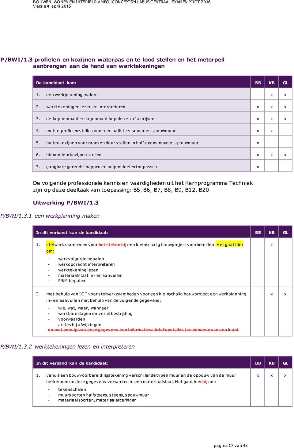 buitenkozijnen voor raam en deur s tellen in halfs teensmuur en s pouwmuur 6. binnendeurkozijnen s tellen 7.