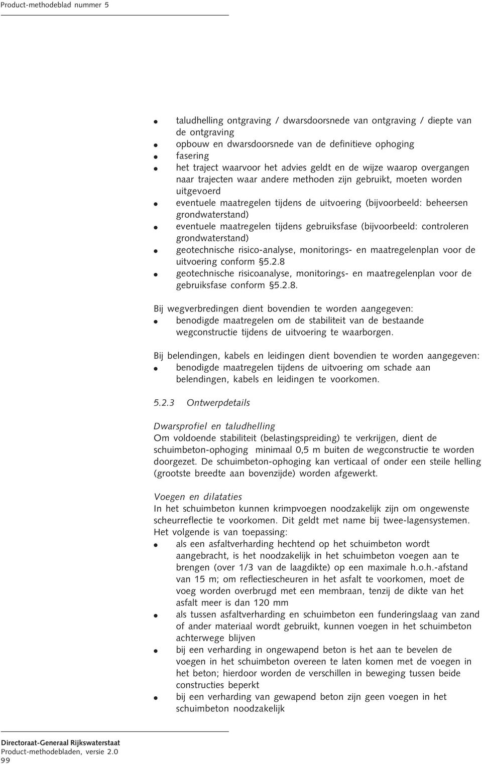 maatregelen tijdens gebruiksfase (bijvoorbeeld: controleren grondwaterstand) geotechnische risico-analyse, monitorings- en maatregelenplan voor de uitvoering conform 5.2.