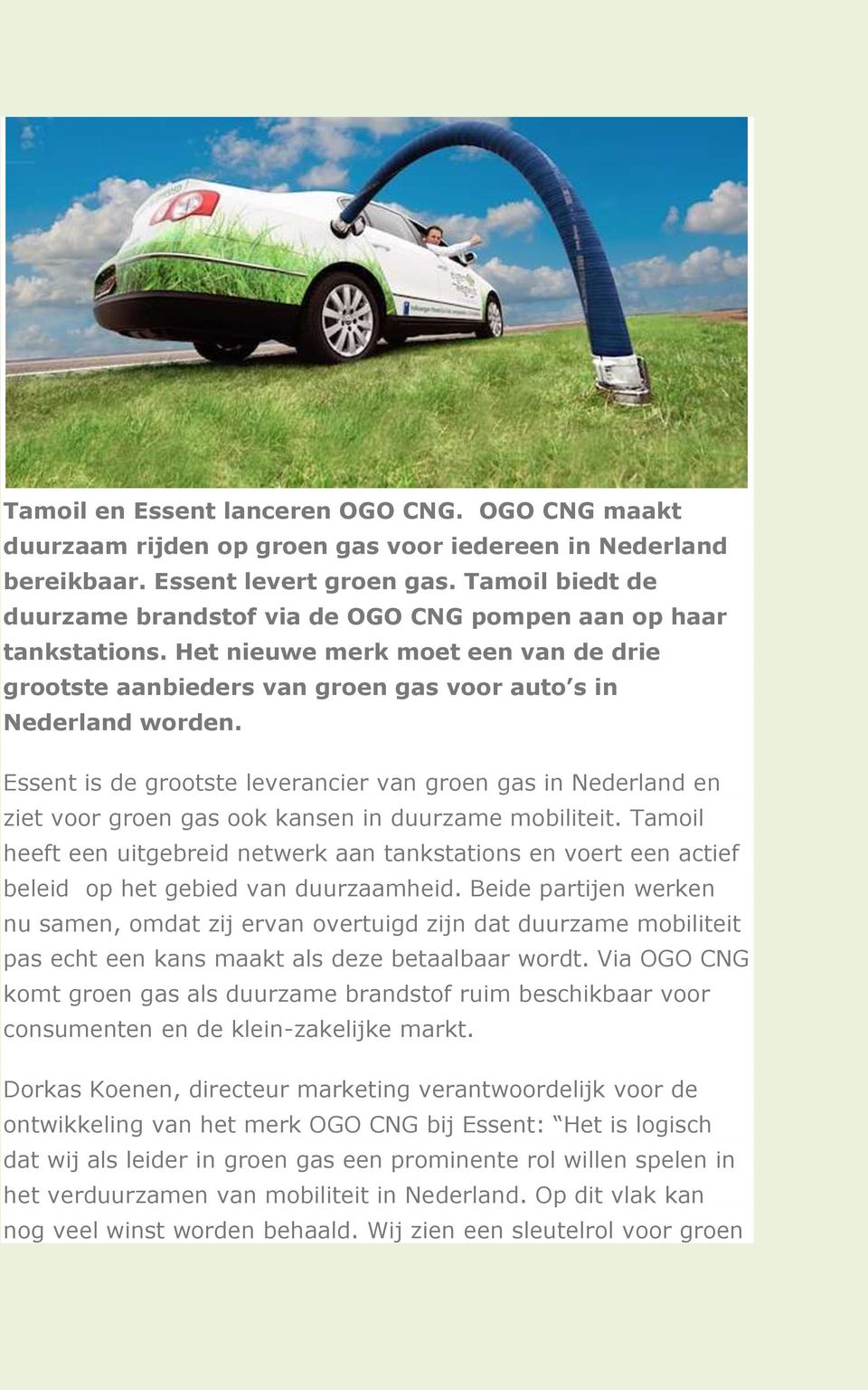 Essent is de grootste leverancier van groen gas in Nederland en ziet voor groen gas ook kansen in duurzame mobiliteit.