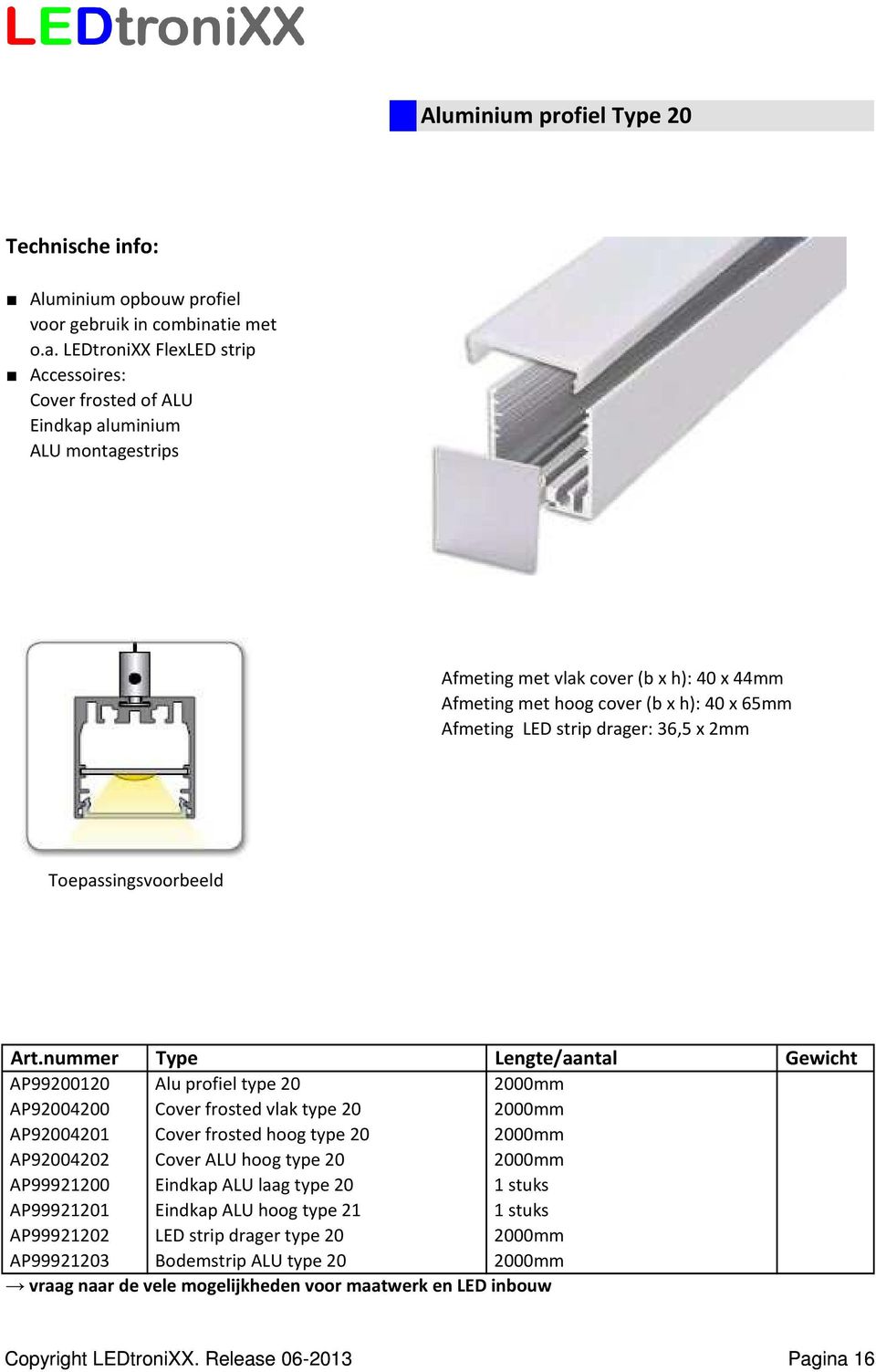 type 20 2000mm AP92004201 Cover frosted hoog type 20 2000mm AP92004202 Cover ALU hoog type 20 2000mm AP99921200 Eindkap ALU laag type 20 1 stuks AP99921201