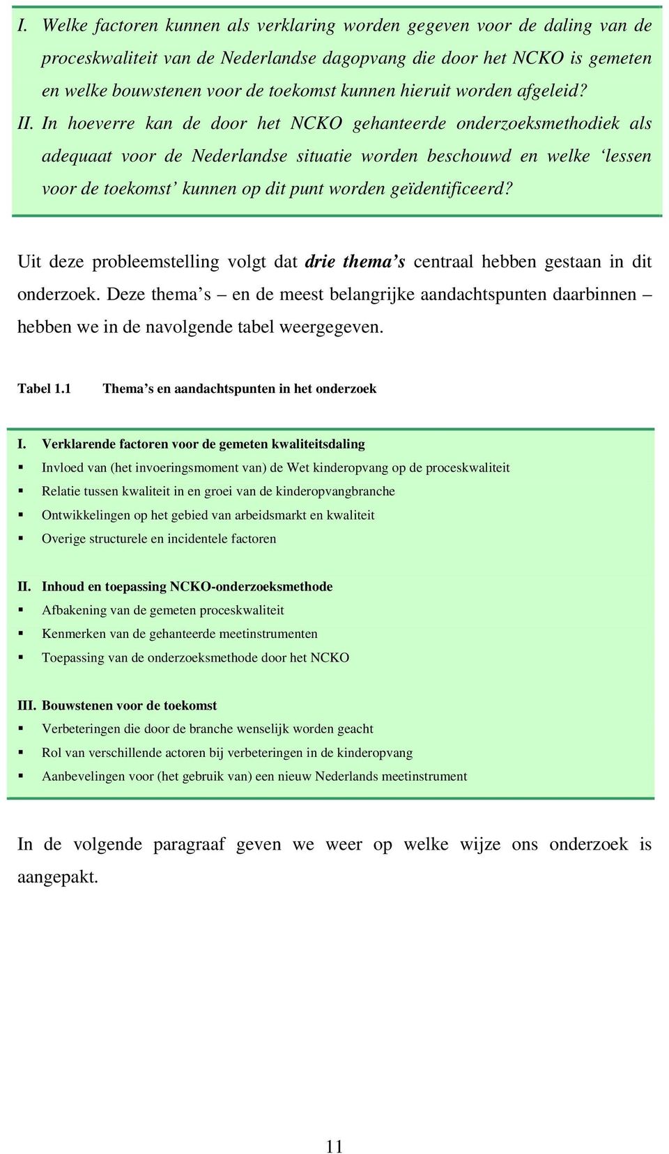 In hoeverre kan de door het NCKO gehanteerde onderzoeksmethodiek als adequaat voor de Nederlandse situatie worden beschouwd en welke lessen voor de toekomst kunnen op dit punt worden geïdentificeerd?