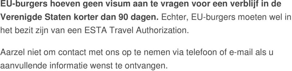 Echter, EU-burgers moeten wel in het bezit zijn van een ESTA Travel