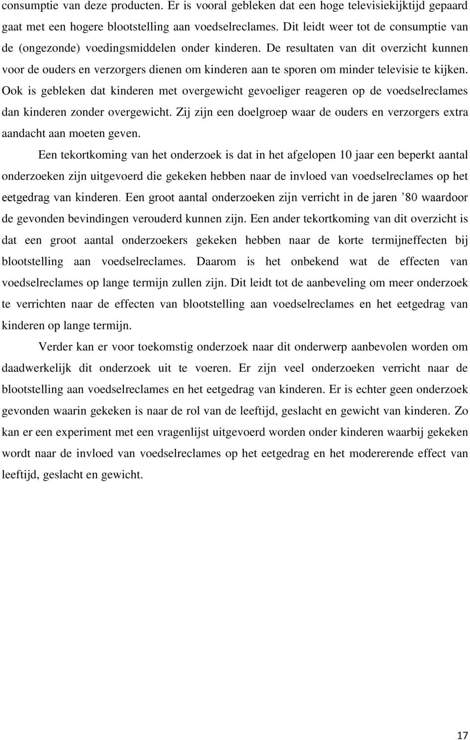 De resultaten van dit overzicht kunnen voor de ouders en verzorgers dienen om kinderen aan te sporen om minder televisie te kijken.