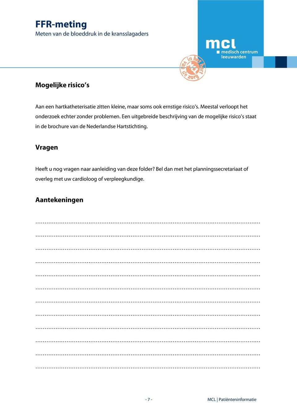 Een uitgebreide beschrijving van de mogelijke risico s staat in de brochure van de Nederlandse Hartstichting.