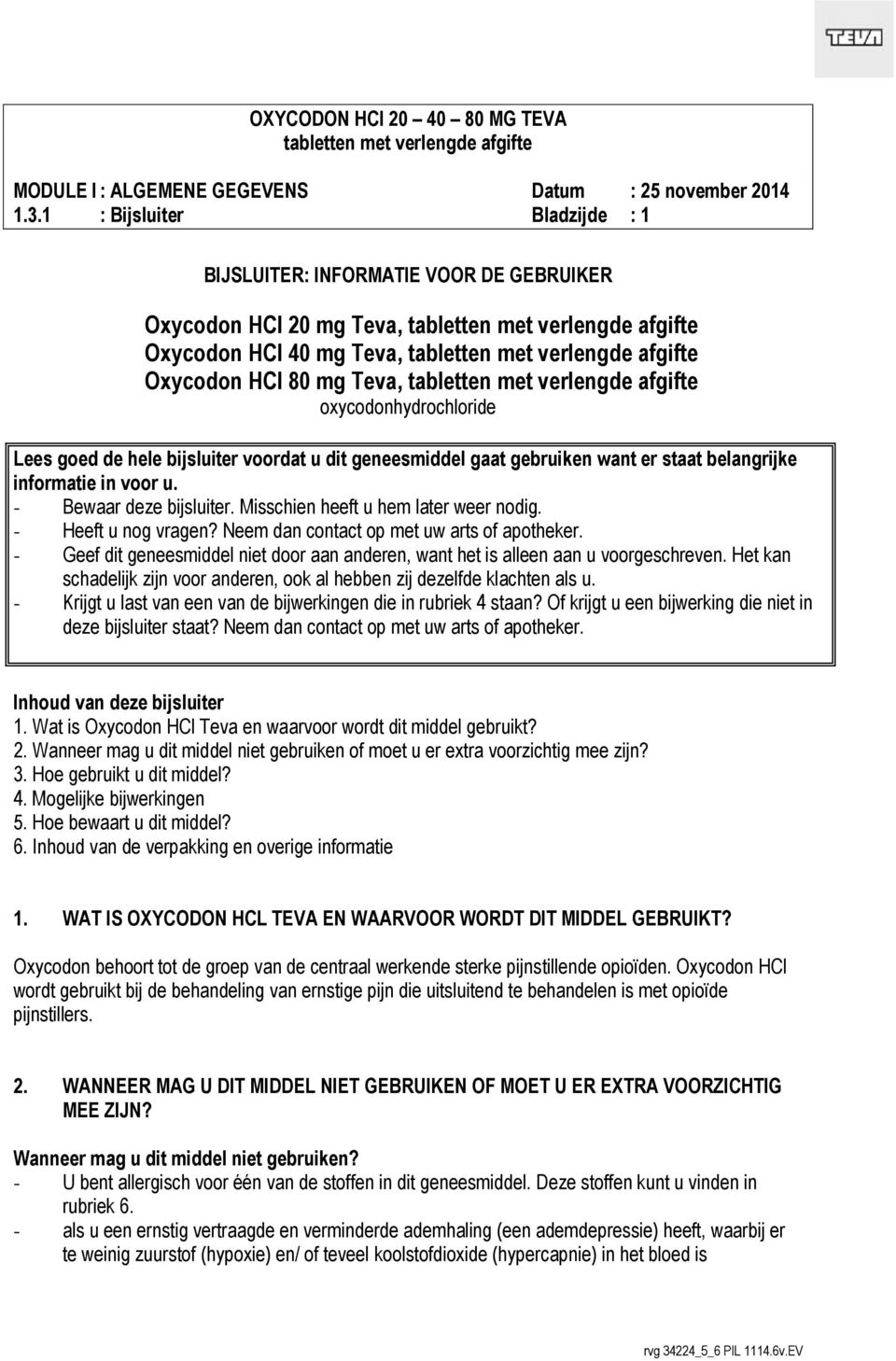 Neem dan contact op met uw arts of apotheker. - Geef dit geneesmiddel niet door aan anderen, want het is alleen aan u voorgeschreven.