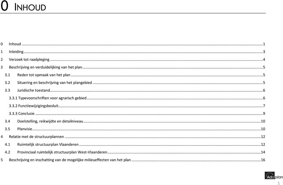 .. 6 3.3.2 Functiewijzigingsbesluit... 7 3.3.3 Conclusie... 9 3.4 Doelstelling, reikwijdte en detailniveau... 10 3.5 Planvisie.