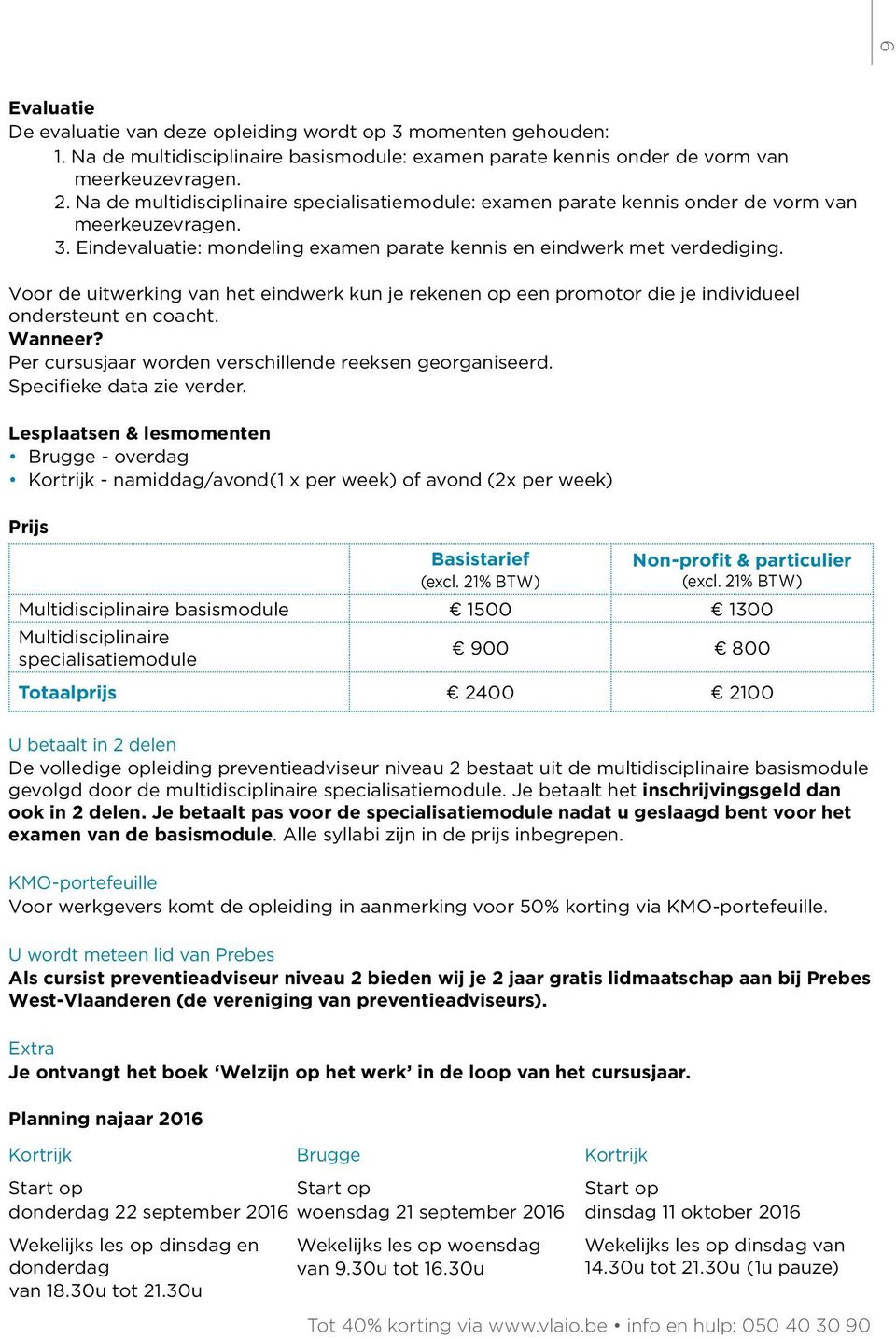 Voor de uitwerking van het eindwerk kun je rekenen op een promotor die je individueel ondersteunt en coacht. Wanneer? Per cursusjaar worden verschillende reeksen georganiseerd.