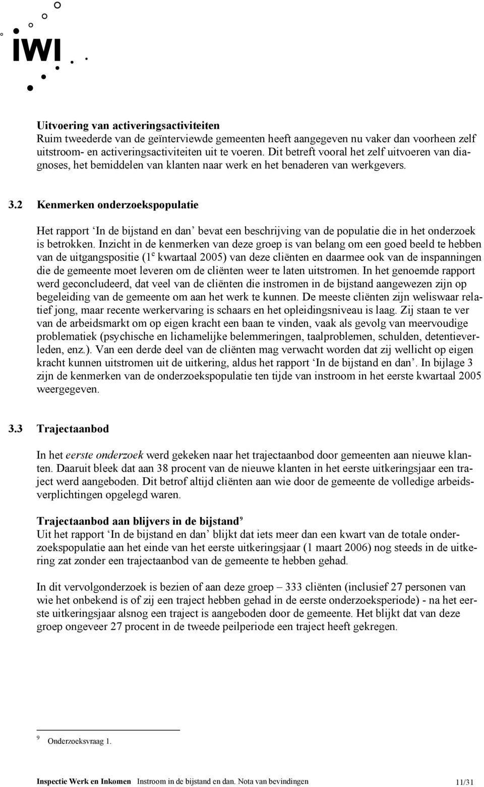 2 Kenmerken onderzoekspopulatie Het rapport In de bijstand en dan bevat een beschrijving van de populatie die in het onderzoek is betrokken.