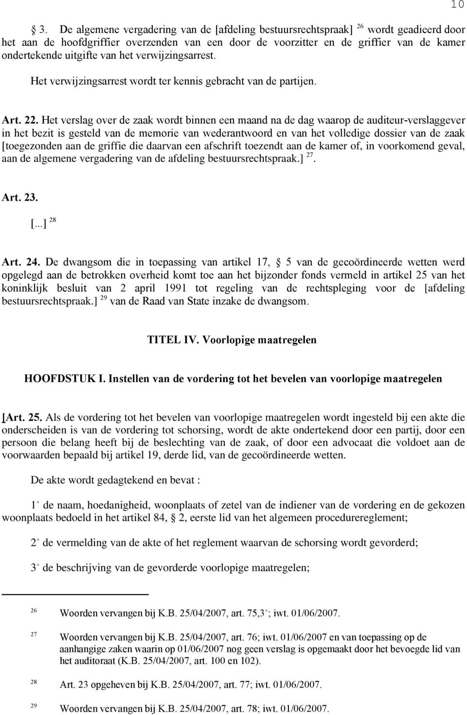 Het verslag over de zaak wordt binnen een maand na de dag waarop de auditeur-verslaggever in het bezit is gesteld van de memorie van wederantwoord en van het volledige dossier van de zaak